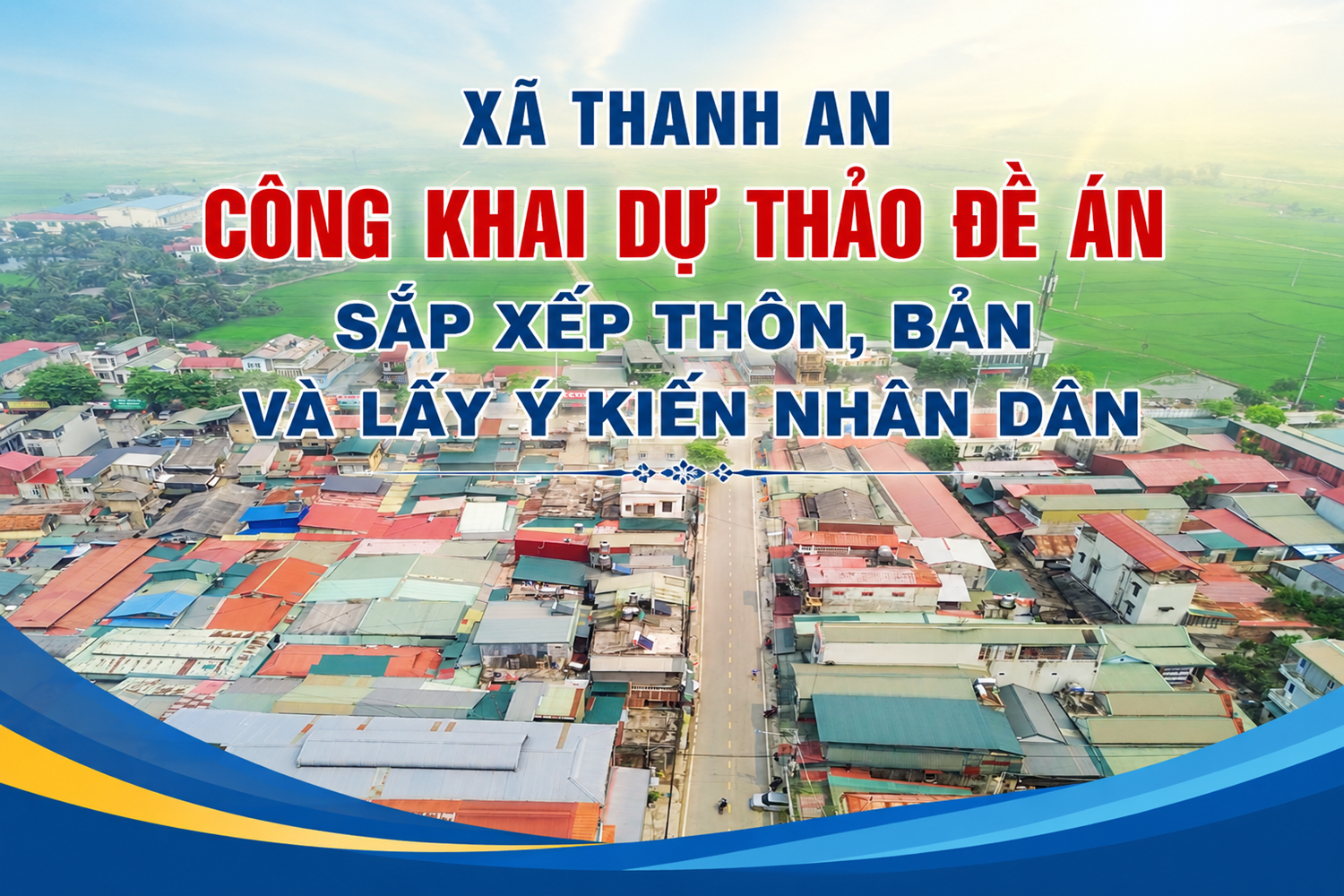 XÃ THANH AN CÔNG KHAI DỰ THẢO ĐỀ ÁN SẮP XẾP THÔN, BẢN VÀ LẤY Ý KIẾN NHÂN DÂN